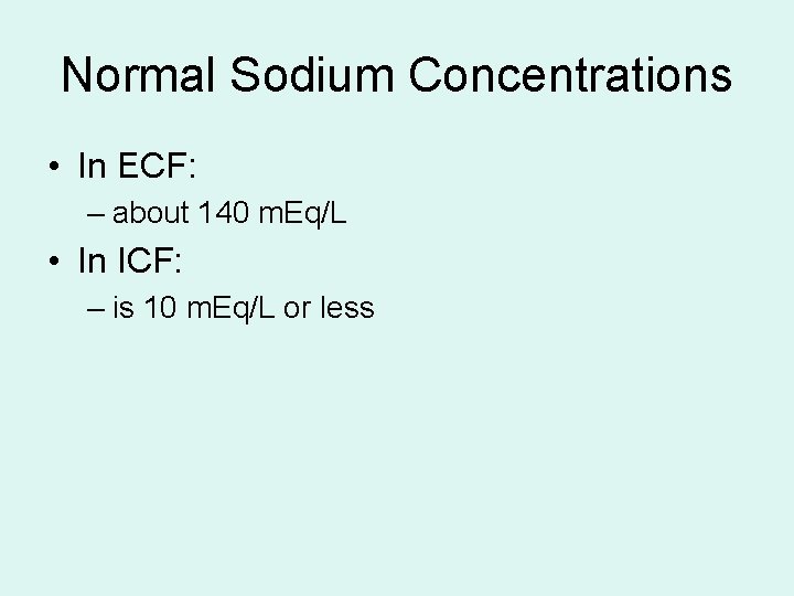 Normal Sodium Concentrations • In ECF: – about 140 m. Eq/L • In ICF: