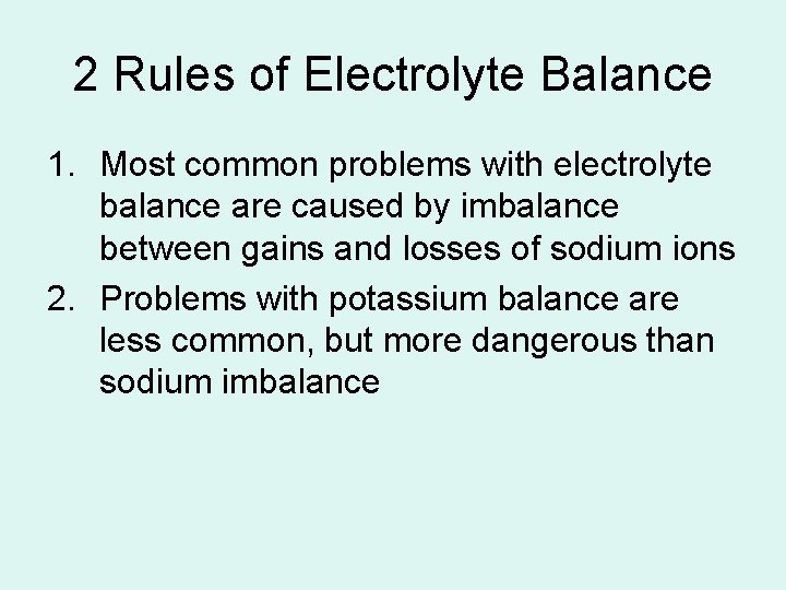 2 Rules of Electrolyte Balance 1. Most common problems with electrolyte balance are caused