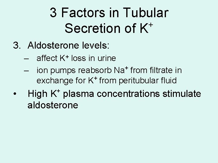 3 Factors in Tubular + Secretion of K 3. Aldosterone levels: – affect K+