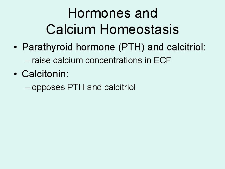 Hormones and Calcium Homeostasis • Parathyroid hormone (PTH) and calcitriol: – raise calcium concentrations