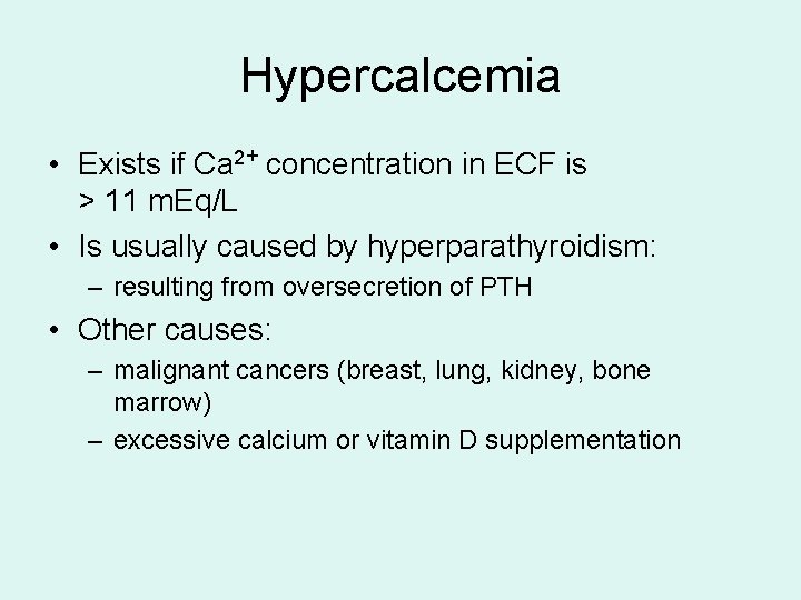 Hypercalcemia • Exists if Ca 2+ concentration in ECF is > 11 m. Eq/L