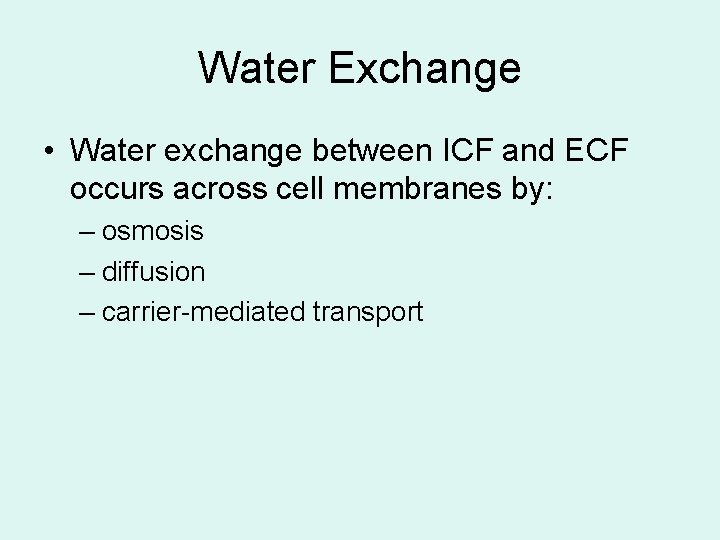 Water Exchange • Water exchange between ICF and ECF occurs across cell membranes by: