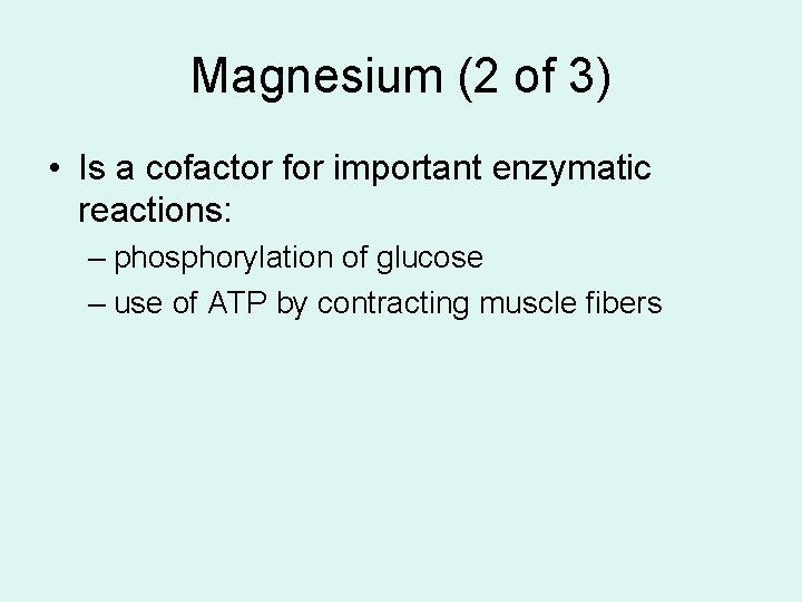 Magnesium (2 of 3) • Is a cofactor for important enzymatic reactions: – phosphorylation