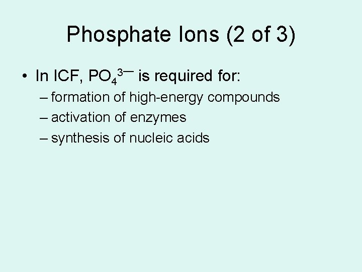 Phosphate Ions (2 of 3) • In ICF, PO 4 3— is required for: