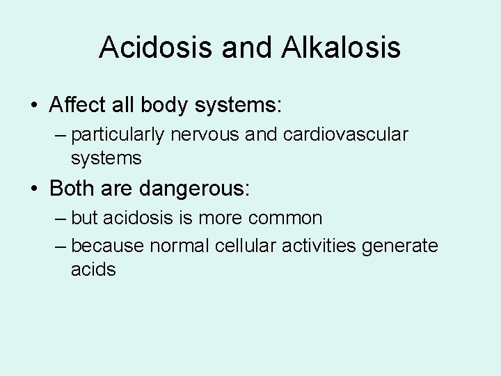 Acidosis and Alkalosis • Affect all body systems: – particularly nervous and cardiovascular systems