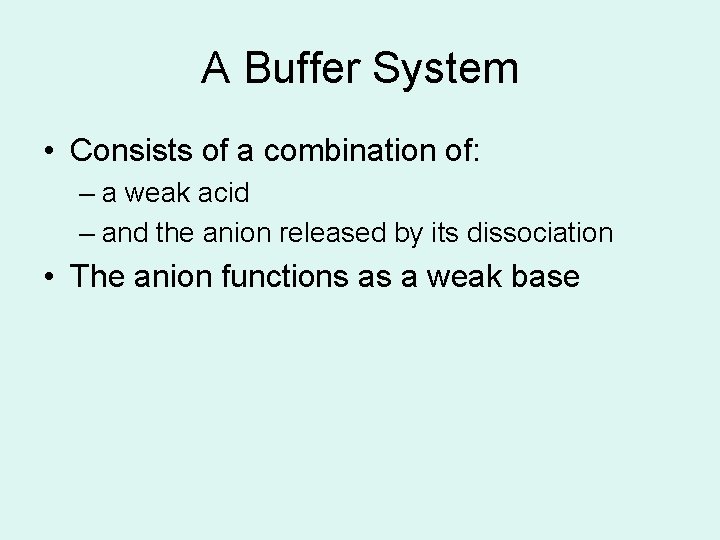 A Buffer System • Consists of a combination of: – a weak acid –