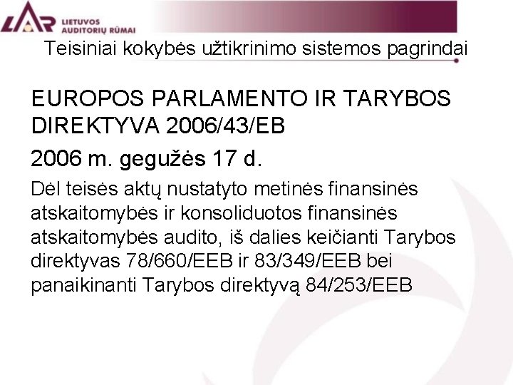 Teisiniai kokybės užtikrinimo sistemos pagrindai EUROPOS PARLAMENTO IR TARYBOS DIREKTYVA 2006/43/EB 2006 m. gegužės