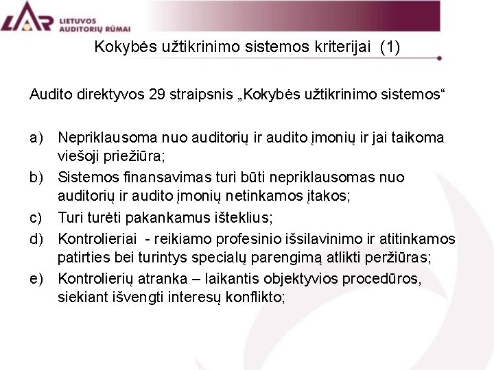 Kokybės užtikrinimo sistemos kriterijai (1) Audito direktyvos 29 straipsnis „Kokybės užtikrinimo sistemos“ a) Nepriklausoma