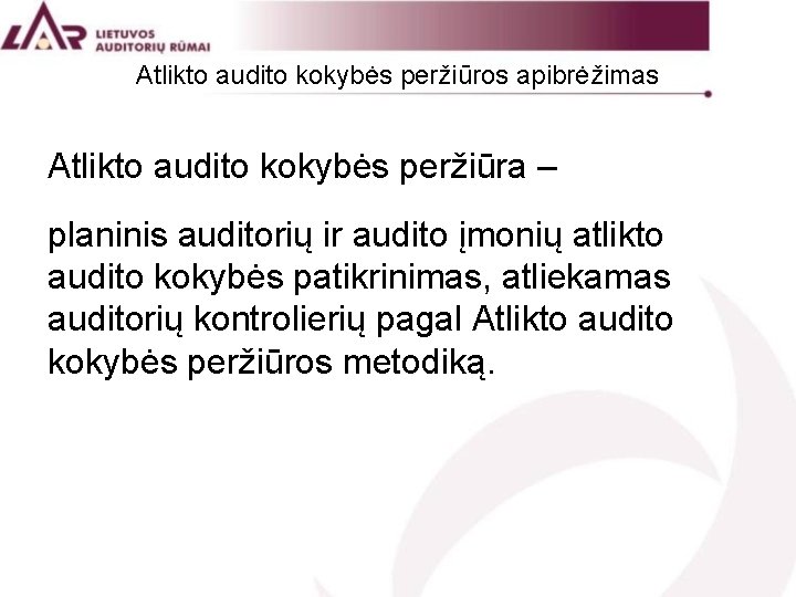 Atlikto audito kokybės peržiūros apibrėžimas Atlikto audito kokybės peržiūra – planinis auditorių ir audito