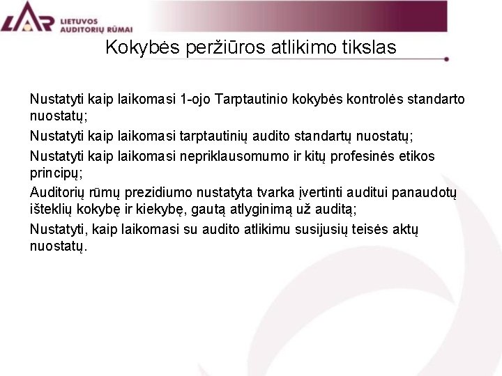 Kokybės peržiūros atlikimo tikslas Nustatyti kaip laikomasi 1 -ojo Tarptautinio kokybės kontrolės standarto nuostatų;