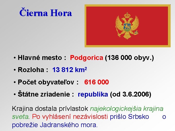 Čierna Hora • Hlavné mesto : Podgorica (136 000 obyv. ) • Rozloha :