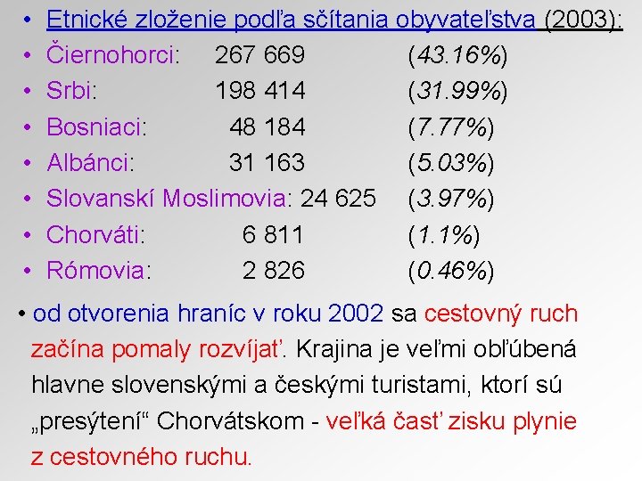  • • Etnické zloženie podľa sčítania obyvateľstva (2003): Čiernohorci: 267 669 (43. 16%)