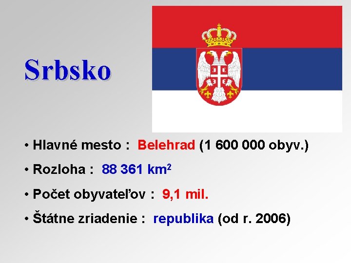 Srbsko • Hlavné mesto : Belehrad (1 600 000 obyv. ) • Rozloha :