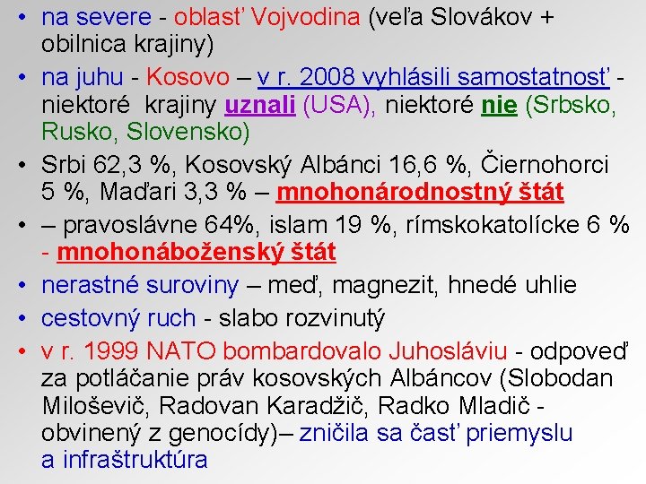  • na severe - oblasť Vojvodina (veľa Slovákov + obilnica krajiny) • na