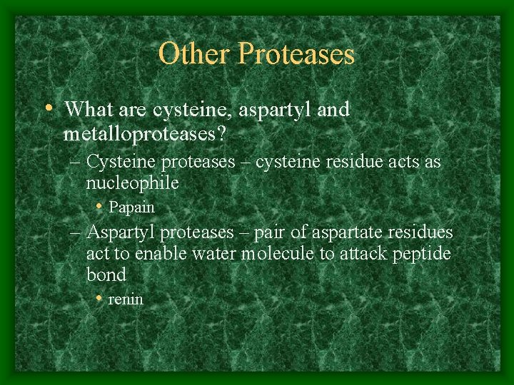 Other Proteases • What are cysteine, aspartyl and metalloproteases? – Cysteine proteases – cysteine