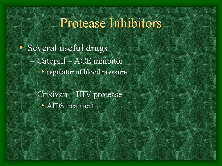 Protease Inhibitors • Several useful drugs – Catopril – ACE inhibitor • regulator of