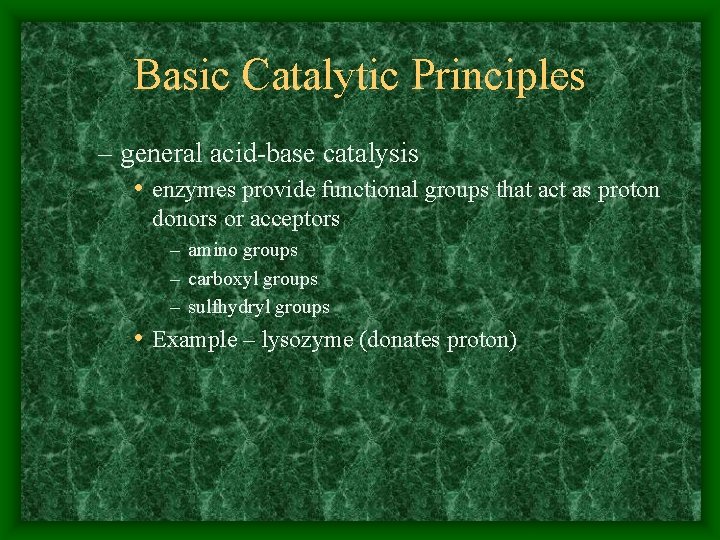 Basic Catalytic Principles – general acid-base catalysis • enzymes provide functional groups that act