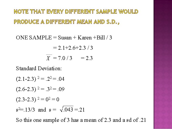 NOTE THAT EVERY DIFFERENT SAMPLE WOULD PRODUCE A DIFFERENT MEAN AND S. D. ,