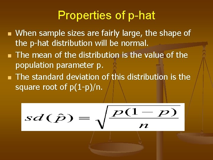 Properties of p-hat n n n When sample sizes are fairly large, the shape