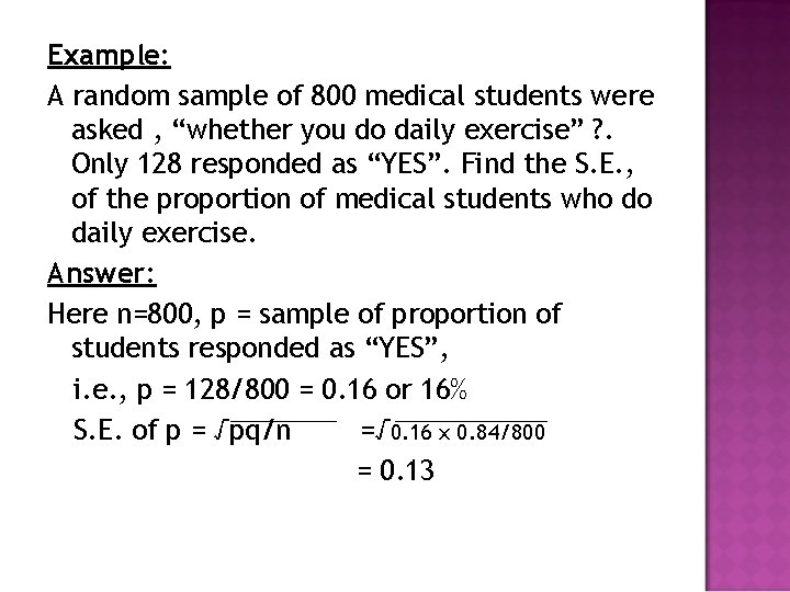 Example: A random sample of 800 medical students were asked , “whether you do