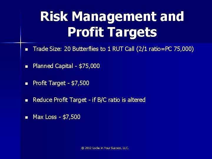 Risk Management and Profit Targets n Trade Size: 20 Butterflies to 1 RUT Call