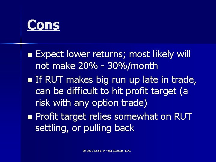 Cons Expect lower returns; most likely will not make 20% - 30%/month n If