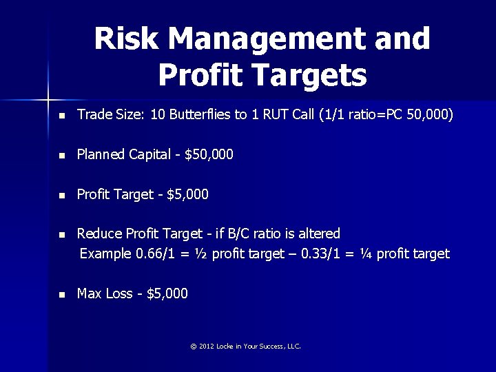 Risk Management and Profit Targets n Trade Size: 10 Butterflies to 1 RUT Call