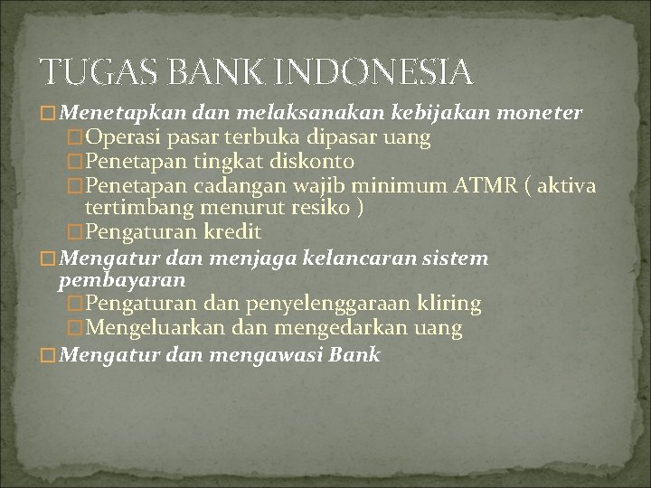 TUGAS BANK INDONESIA � Menetapkan dan melaksanakan kebijakan moneter �Operasi pasar terbuka dipasar uang