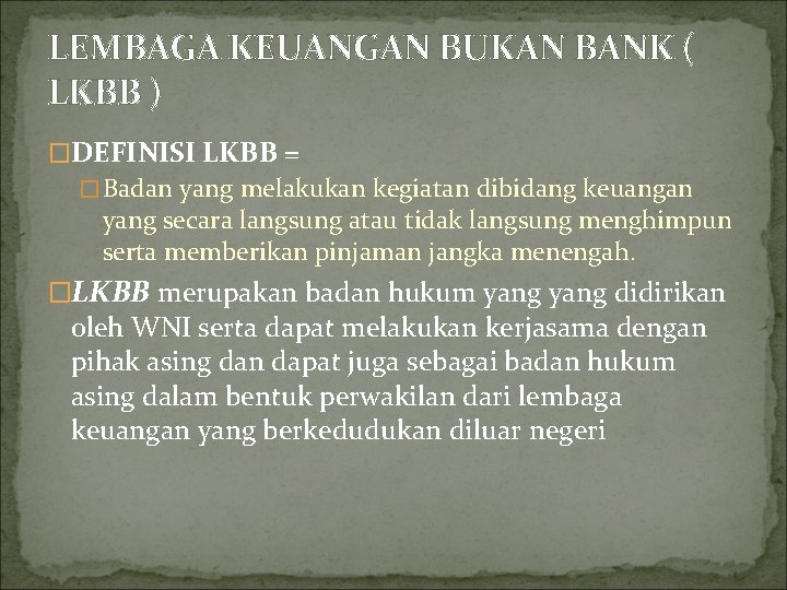 LEMBAGA KEUANGAN BUKAN BANK ( LKBB ) �DEFINISI LKBB = �Badan yang melakukan kegiatan