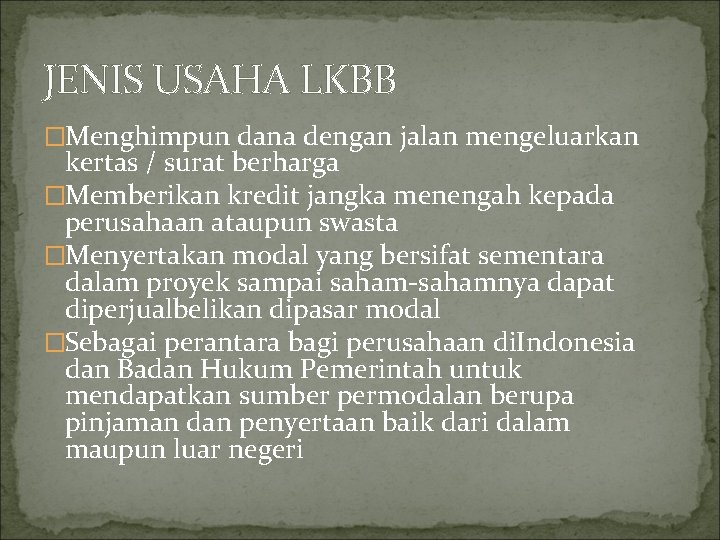 JENIS USAHA LKBB �Menghimpun dana dengan jalan mengeluarkan kertas / surat berharga �Memberikan kredit