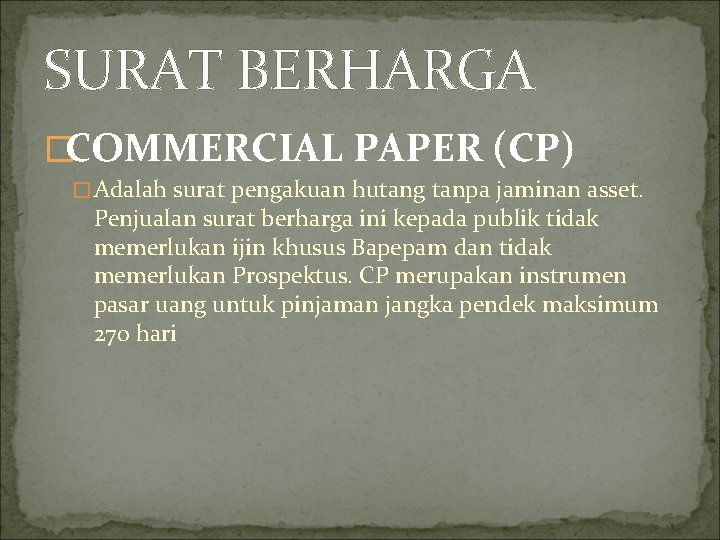 SURAT BERHARGA �COMMERCIAL PAPER (CP) �Adalah surat pengakuan hutang tanpa jaminan asset. Penjualan surat