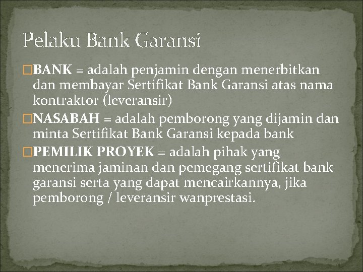 Pelaku Bank Garansi �BANK = adalah penjamin dengan menerbitkan dan membayar Sertifikat Bank Garansi