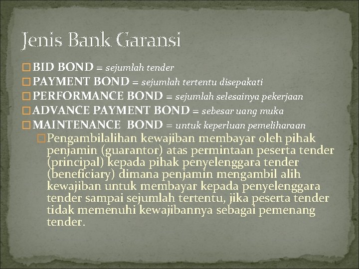 Jenis Bank Garansi � BID BOND = sejumlah tender � PAYMENT BOND = sejumlah