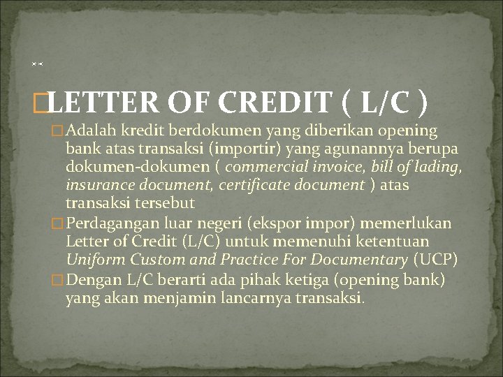 . . �LETTER OF CREDIT ( L/C ) �Adalah kredit berdokumen yang diberikan opening