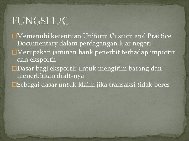 FUNGSI L/C �Memenuhi ketentuan Uniform Custom and Practice Documentary dalam perdagangan luar negeri �Merupakan