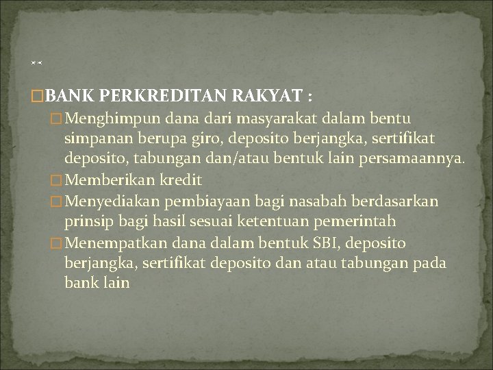 . . �BANK PERKREDITAN RAKYAT : �Menghimpun dana dari masyarakat dalam bentu simpanan berupa