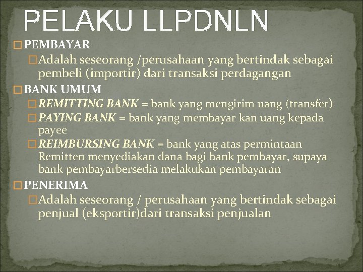 PELAKU LLPDNLN �PEMBAYAR �Adalah seseorang /perusahaan yang bertindak sebagai pembeli (importir) dari transaksi perdagangan