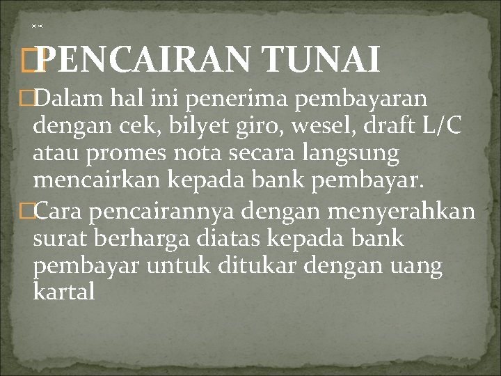 . . � PENCAIRAN TUNAI �Dalam hal ini penerima pembayaran dengan cek, bilyet giro,