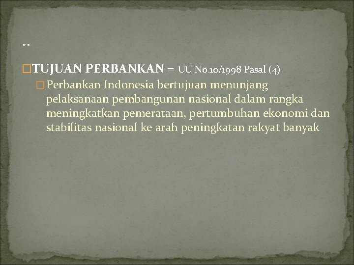 . . �TUJUAN PERBANKAN = UU No. 10/1998 Pasal (4) �Perbankan Indonesia bertujuan menunjang