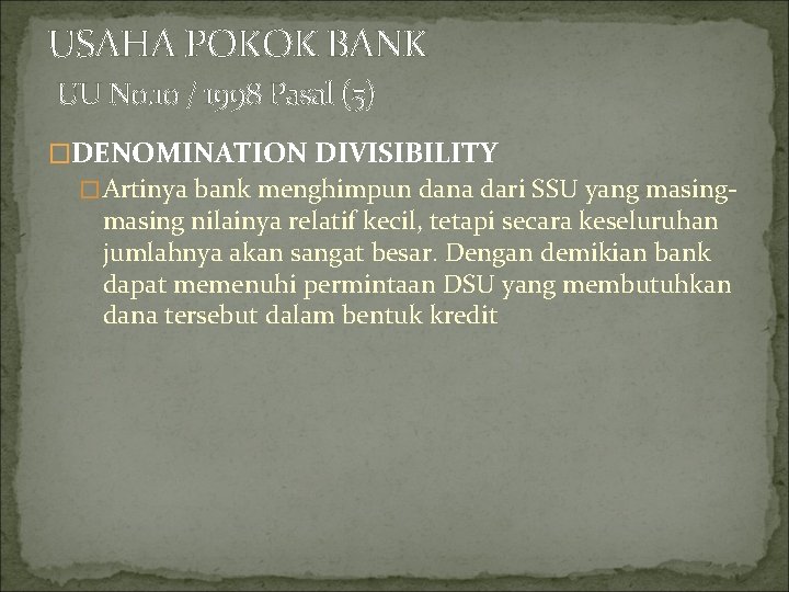 USAHA POKOK BANK UU No. 10 / 1998 Pasal (5) �DENOMINATION DIVISIBILITY �Artinya bank