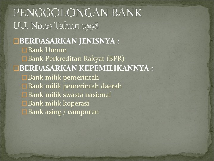 PENGGOLONGAN BANK UU. No. 10 Tahun 1998 �BERDASARKAN JENISNYA : �Bank Umum �Bank Perkreditan