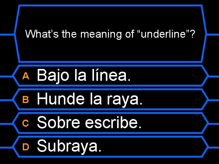 What’s the meaning of “underline”? A B C D Bajo la línea. Hunde la