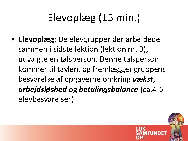 Elevoplæg (15 min. ) • Elevoplæg: De elevgrupper der arbejdede sammen i sidste lektion