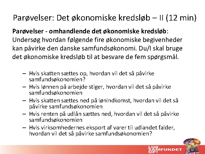 Parøvelser: Det økonomiske kredsløb – II (12 min) Parøvelser - omhandlende det økonomiske kredsløb: