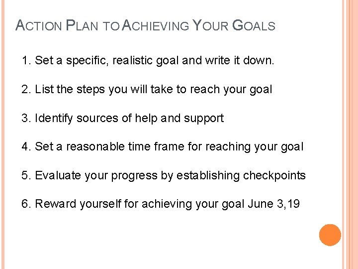 ACTION PLAN TO ACHIEVING YOUR GOALS 1. Set a specific, realistic goal and write