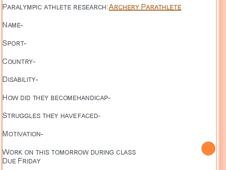 PARALYMPIC ATHLETE RESEARCH: ARCHERY PARATHLETE NAMESPORTCOUNTRYDISABILITYHOW DID THEY BECOME HANDICAPSTRUGGLES THEY HAVE FACEDMOTIVATIONWORK ON