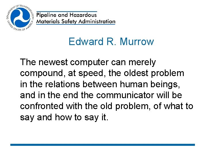 Edward R. Murrow The newest computer can merely compound, at speed, the oldest problem