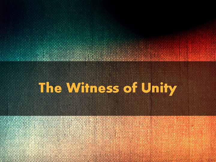 The Witness of Unity 