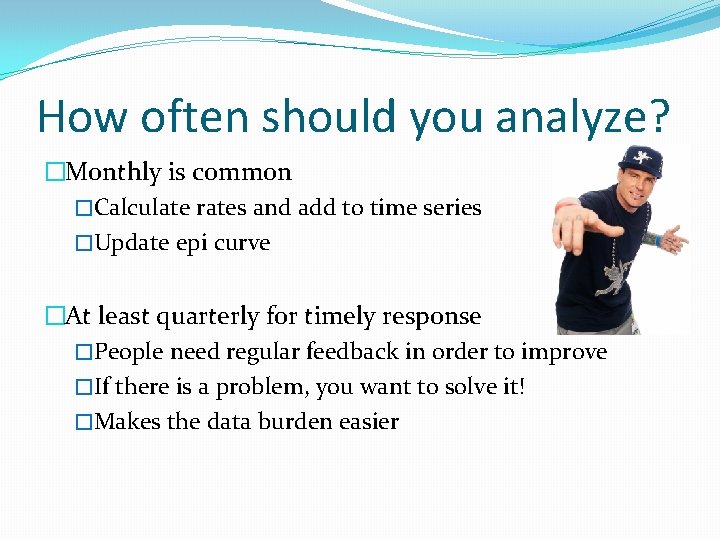 How often should you analyze? �Monthly is common �Calculate rates and add to time