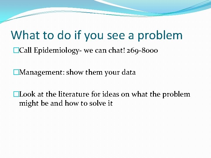 What to do if you see a problem �Call Epidemiology- we can chat! 269